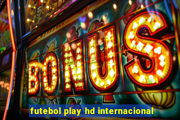 futebol play hd internacional